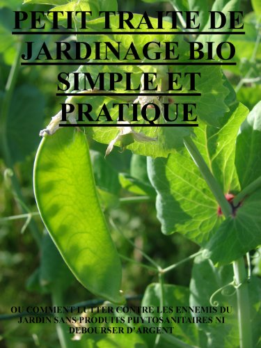 Download petit traité de jardinage bio simple et pratique: ou comment lutter contre les ennemis du jardin sans produits phytosanitaires ni débourser d'argent Download petit traité de jardinage bio simple et pratique: ou comment lutter contre les ennemis du jardin sans produits phytosanitaires ni débourser d'argent