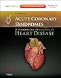 Acute Coronary Syndromes: A Companion to Braunwald's Heart Disease: Expert Consult - Online and Print, 2e