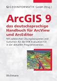 ArcGIS 9 - das deutschsprachige Handbuch für ArcView und ArcEditor: Mit zahlreichen Übungsbeispielen und Gutschein für die ESRI Evaluation-CD in der aktuellen Programmversion