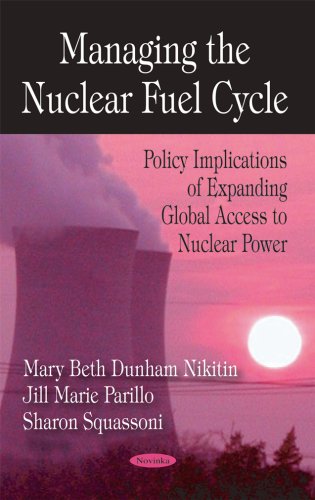 Managing the Nuclear Fuel Cycle: Policy Implications of Expanding Global Access to Nuclear Power
