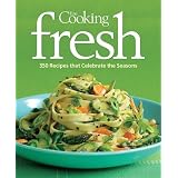 Fine Cooking Fresh: 350 Recipes That Celebrate the Seasons