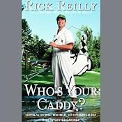 Who's Your Caddy: Looping for the Great, Near Great, and Reprobates of Golf | [Rick Reilly]