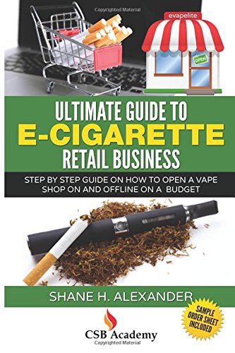 ultimate guide to e cigarette retail business step by step guide on how to open a vape shop on and offline on
