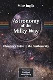 Buy : Astronomy of the Milky Way: Part 1: Observer`s Guide to the Northern Sky (Patrick Moore`s Practical Astronomy Series) (Pt.1)
