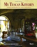 My Tuscan Kitchen: Seasonal Recipes from the Castello di Vicarello My Tuscan Kitchen: Seasonal Recipes from the Castello di Vicarello