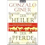 Der Heiler der Pferde: Historischer Romanvon "Gonzalo Giner"