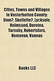 Cities, Towns and Villages in Vsterbotten County: Ume, Skellefte, Lycksele, Holmsund, Dorotea, Trnaby, Robertsfors, Hemavan, Vnns-