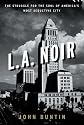 L.A. Noir: The Struggle for the Soul of America's Most Seductive City
