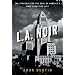 L.A. Noir: The Struggle for the Soul of America's Most Seductive City