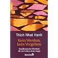 Kein Werden, kein Vergehen: Buddhistische Weisheit f�r ein Leben ohne Angst