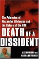 Death of a Dissident: The Poisoning of Alexander Litvinenko and the Return of the KGB