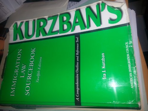 Kurzban's Immigration Law Sourcebook: A Comprehensive Outline And Reference Tool