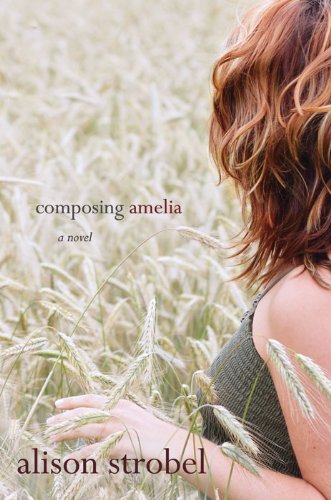 Composing Amelia: A Novel by Alison Strobel Composing Amelia: A Novel by Alison Strobel