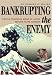 Book Bankrupting the Enemy: The U.S. Financial Siege of Japan Before Pearl Harbor