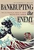 Bankrupting the Enemy: The U.S. Financial Siege of Japan Before Pearl Harbor