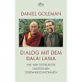 Dialog mit dem Dalai Lama: Wie wir destruktive Emotionen �berwinden k�nnen