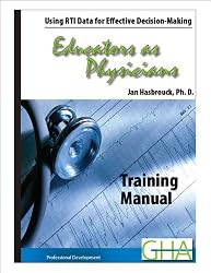 Educators as Physicians, Using RTI Data for Effective Decision-Making: Training Manual