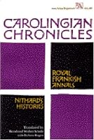 Carolingian Chronicles: Royal Frankish Annals and Nithard's Histories (Ann Arbor Paperbacks)