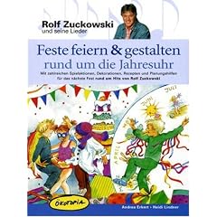Feste feiern & gestalten rund um die Jahresuhr: Mit zahlreichen Spielaktionen, Dekorationen, Rezepten und Planungshilfen f�r das n�chste Fest rund um Hits von Rolf Zuckowski
