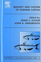Biology and Culture of Channel Catfish, Volume 34 (Developments in Aquaculture and Fisheries Science) Biology and Culture of Channel Catfish, Volume 34 (Developments in Aquaculture and Fisheries Science)