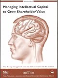 Managing Intellectual Capital to Grow Shareholder Value: How the Top Management Team Can Build New Value into the Business