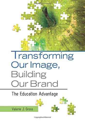 Transforming Our Image, Building Our Brand: The Education Advantage 1st edition by Gross, Valerie J. (2012) Paperback