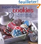 Super-Cute Cookies: 35 Easy to Make a...