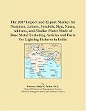 The 2007 Import and Export Market for Numbers, Letters, Symbols, Sign, Name, Address, and Similar Plates Made of Base Metal Excluding Articles and Parts for Lighting Fixtures in India