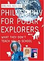 Philosophy for Polar Explorers: What They Don't Teach You in School