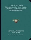 Convencoes Sobre Transmissao De Bens Prisao E Entrega De Marinheiros Desertores (1865) (Portuguese Edition)