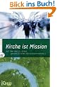 Kirche ist Mission: Auf dem Weg zu einem ganzheitlichen Missionsverst�ndnis. Edition IGW, Band 2: Auf dem Weg zu einem ganzheitlichen Missionsverst�ndnis. Edition IGW 2