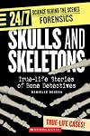 Skulls And Skeletons: True Life Stories of Bone Detectives (24/7: Science Behind the Scenes: Forensic Files)
