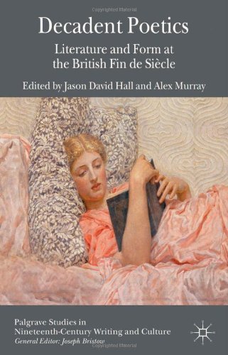 Decadent Poetics: Literature and Form at the British Fin de Siècle (Palgrave Studies in Nineteenth-Century Writing and Culture) (2013-08-23)