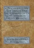 Discourse on the Origin and Basis of Inequality Among Men