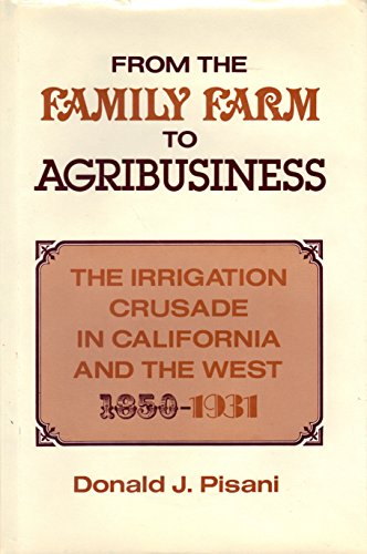 From the Family Farm to Agribusiness: The Irrigation Crusade in California, 1850-1931