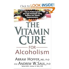 The Vitamin Cure for Alcoholism: How to Protect Against and Fight Alcoholism Using... by Abram Hoffer and Andrew W. Saul