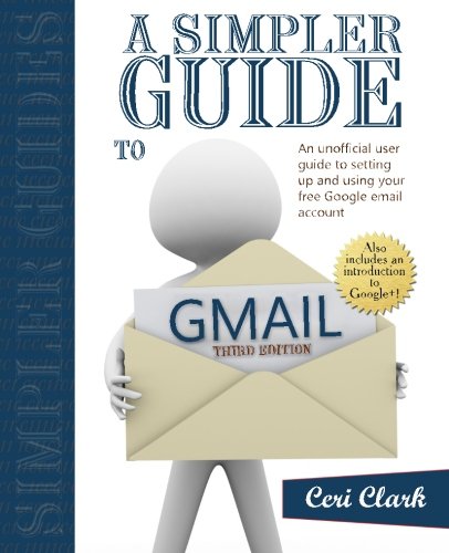 A Simpler Guide to Gmail: An unofficial user guide to setting up and using your free Google email account (Simpler Guides)