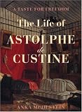 A Taste for Freedom: The Life of Astophe de Custine