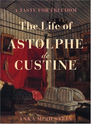 A Taste for Freedom: The Life of Astophe de Custine