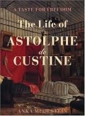 A Taste for Freedom: The Life of Astophe de Custine