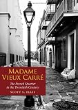 Madame Vieux Carré: The French Quarter in the Twentieth Century