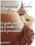 Comment Tomber Enceinte - Le guide pr...