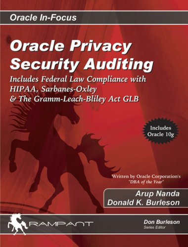 Oracle Privacy Security Auditing: Includes Federal Law Compliance with HIPAA, Sarbanes Oxley & The Gramm Leach Bliley Act GLB (Oracle In-Focus series)