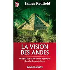 La vision des Andes - Int�grez vos exp�riences mystiques dans la vie quotidienne