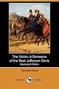 The Victim: A Romance of the Real Jefferson Davis (Illustrated Edition) (Dodo Press)