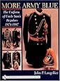 More Army Blue: The Uniform of Uncle Sam's Regulars 1874-1887 (Schiffer Military History)