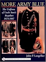 More Army Blue: The Uniform of Uncle Sam's Regulars 1874-1887 (Schiffer Military History)