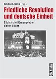 Produkt-Bild: Friedliche Revolution und deutsche Einheit. S&auml;chsische B&uuml;rgerrechtler ziehen Bilanz