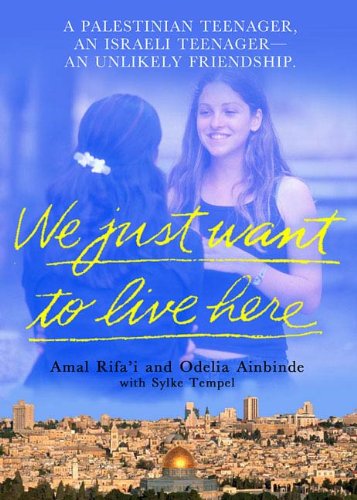 We Just Want To Live Here: A Palestinian Teenager, an Israeli Teenager, An Unlikely Friendship