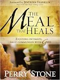 The Meal That Heals: Enjoying Intimate, Daily Communion With God